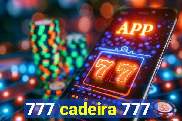 777 cadeira 777